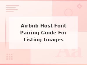 Best Font Pairings for Airbnb Listing Images: Host's Overlay Guide