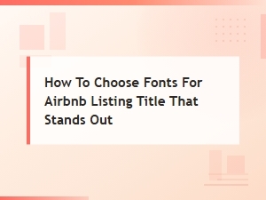 How to Choose Fonts for Your Airbnb Listing Title That Stand Out