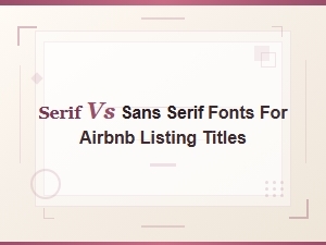 Serif vs Sans Serif Fonts: Which Is Best for Airbnb Listing Titles?
