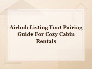 Cozy Cabin Airbnb Listing Font Pairing Guide for Warm Inviting Designs