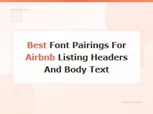 Best Font Pairings for Airbnb Listing Headers and Body Text
